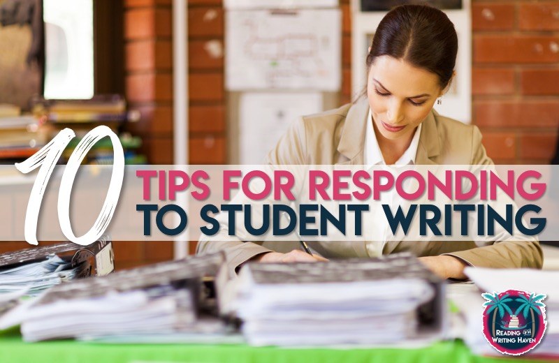 How to Respond to Student Writing: 10 Ways to Give Feedback that Sticks