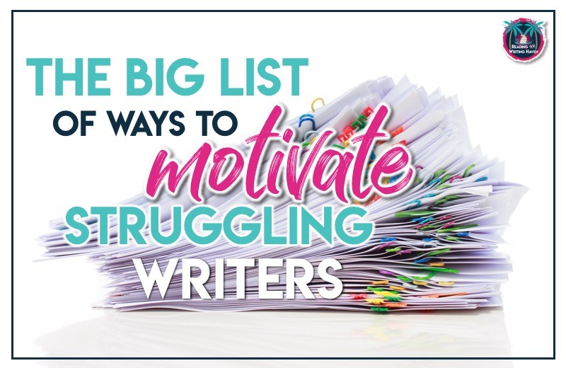 The Big List of Ways to Motivate Struggling Writers